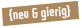 neu & gierig